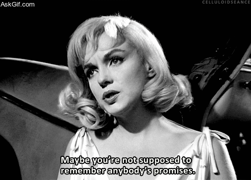 Maybe you're not supposed to remember anybody's promises.