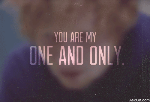 You are my one and only.