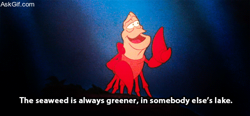 The seaweed is always greener, in somebody else's lake.