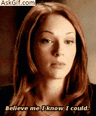 Believe me, I know I could.