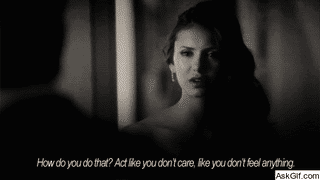 How do you do that, Act like you don't care, like you don't feel anything.