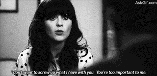 I don't want to screw up what I have with you. You're too important to me.