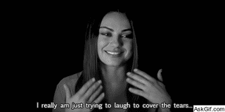 I really am just trying to laugh to cover the tears.