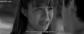 I'm scared of not being with you.