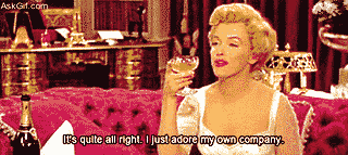 It's quite all right, I just adore my own company.