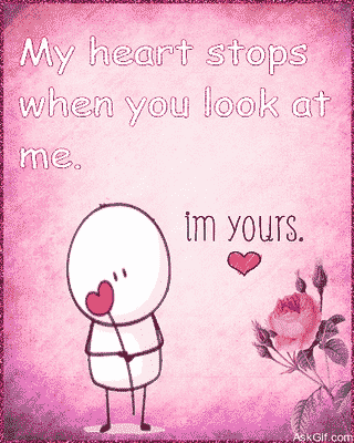 My heart stops when you look at me.