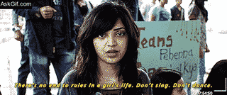 There's no end to rules in a girl's life, don't sing, don't dance.