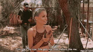 This one's my size, She gets me, She's ethnic like me.