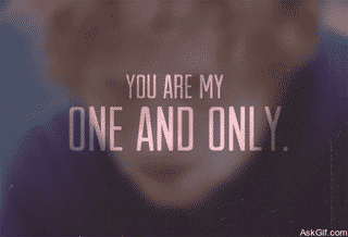You are my one and only.