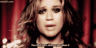 You had your chance you blew it.