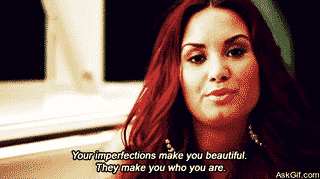 Your imperfections make you beautiful, They make you who you are.