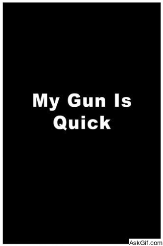 My Gun Is Quick
