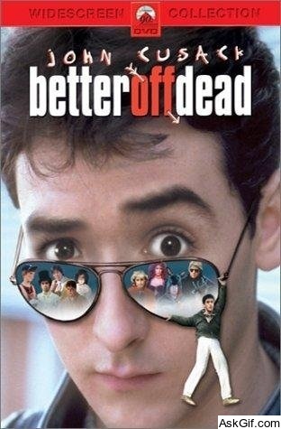 Better Off Dead...
