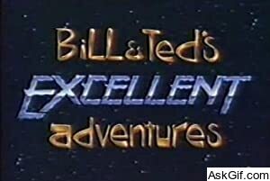 Bill & Ted's Excellent Adventures