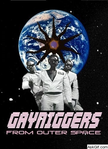 Gayniggers from Outer Space