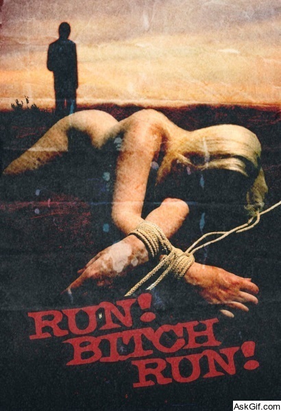 Run! Bitch Run!
