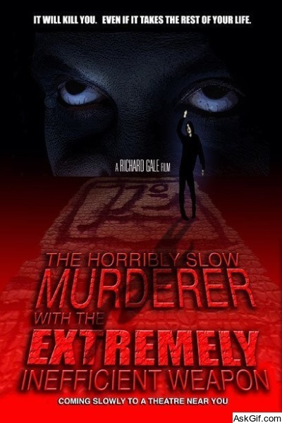 The Horribly Slow Murderer with the Extremely Inefficient Weapon