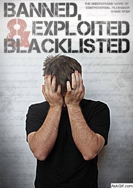 Banned, Exploited & Blacklisted: The Underground Work of Controversial Filmmaker Shane Ryan