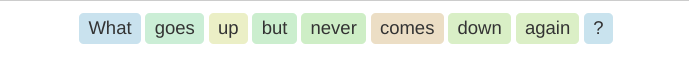 Tokenization of a "What goes up but never comes down again?" riddle