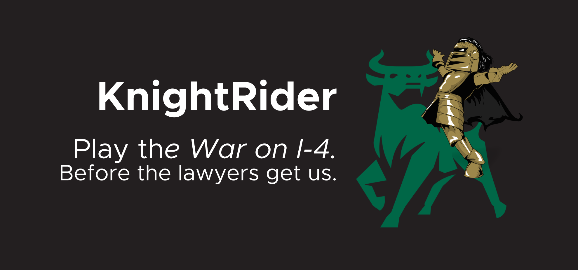 KnightRider: Play the War on I-4 . Before the lawyers get us.