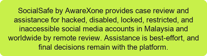 SocialSafe by AwareXone provides case review and assistance for hacked, disabled, locked, restricted, and inaccessible social media accounts in Malaysia and worldwide by remote review. Assistance is best-effort, and final decisions remain with the platform.