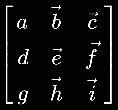 LaTeX rendered image of a 3 by 3 matrix with the letters a through i, the two columns on the right hand side are full of vectors, denoted by an arrow, but the left hand side column is all scalars