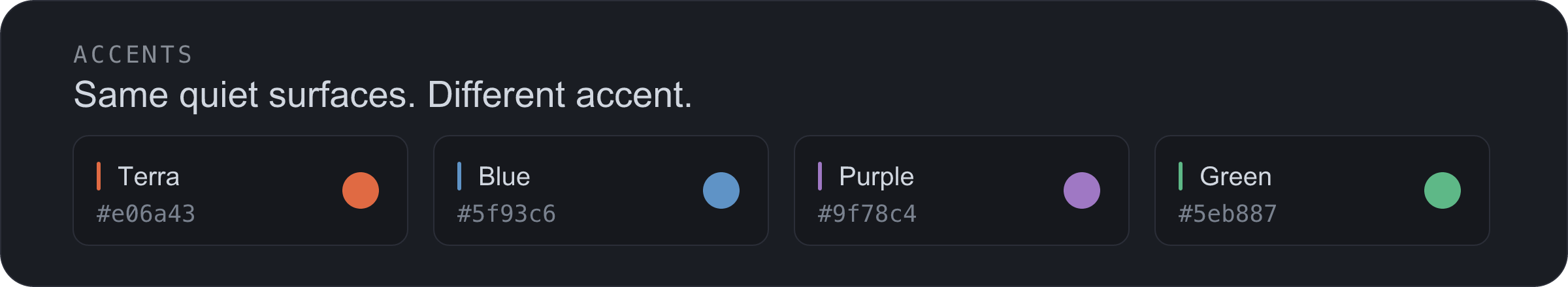 Four accent options on the same quiet dark surface: terra, blue, purple, and green