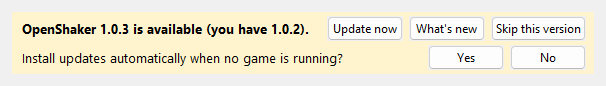 The update bar at the top of the window: "OpenShaker 1.0.3 is available (you have 1.0.2)." with the buttons Update now, What's new and Skip this version, and under it the one-time question "Install updates automatically when no game is running?" with Yes and No (an example)