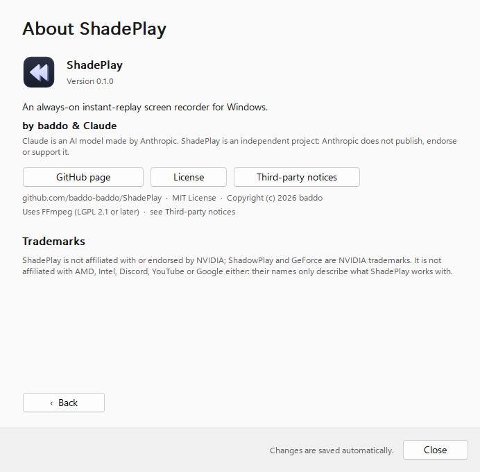The About page: the ShadePlay icon, name and Version 0.1.0, the tagline 'An always-on instant-replay screen recorder for Windows.', 'by baddo & Claude' with the note that Claude is an AI model made by Anthropic and Anthropic does not publish, endorse or support ShadePlay, the buttons GitHub page, License and Third-party notices, the GitHub, MIT License and FFmpeg lines, the Trademarks paragraph, and the Back button