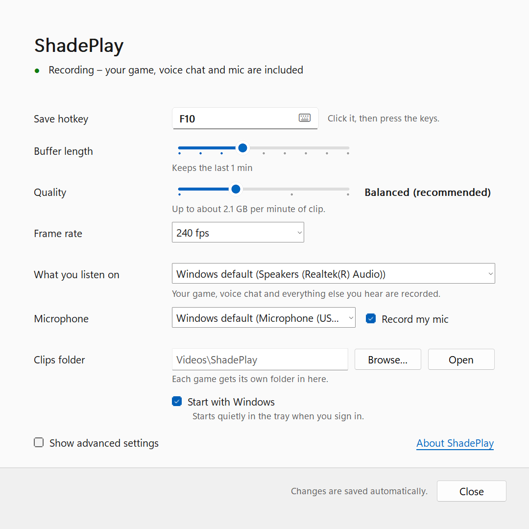 The simple settings page: a green dot and 'Recording – your game, voice chat and mic are included', Save hotkey F10, Buffer length 'Keeps the last 1 min', Quality 'Balanced (recommended)' at up to about 2.1 GB per minute of clip, Frame rate 240 fps, What you listen on 'Windows default (Speakers (Realtek(R) Audio))', the default microphone with Record my mic ticked, an empty Clips folder box showing Videos\ShadePlay with Browse and Open, Start with Windows ticked with 'Starts quietly in the tray when you sign in.', Show advanced settings unticked, the About ShadePlay link, and 'Changes are saved automatically.' with a Close button