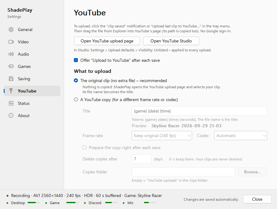 The YouTube page: the Open YouTube upload page and Open YouTube Studio buttons, Offer 'Upload to YouTube' after each save ticked, What to upload set to 'The original clip (no extra file) – recommended', and the greyed-out settings for a YouTube copy: Title '{game} {date} {time}' with the preview 'Skyline Racer 2026-09-29 21-03', Frame rate Keep original (240 fps), Codec Automatic, Delete copies after 7 days and an empty Copies folder box