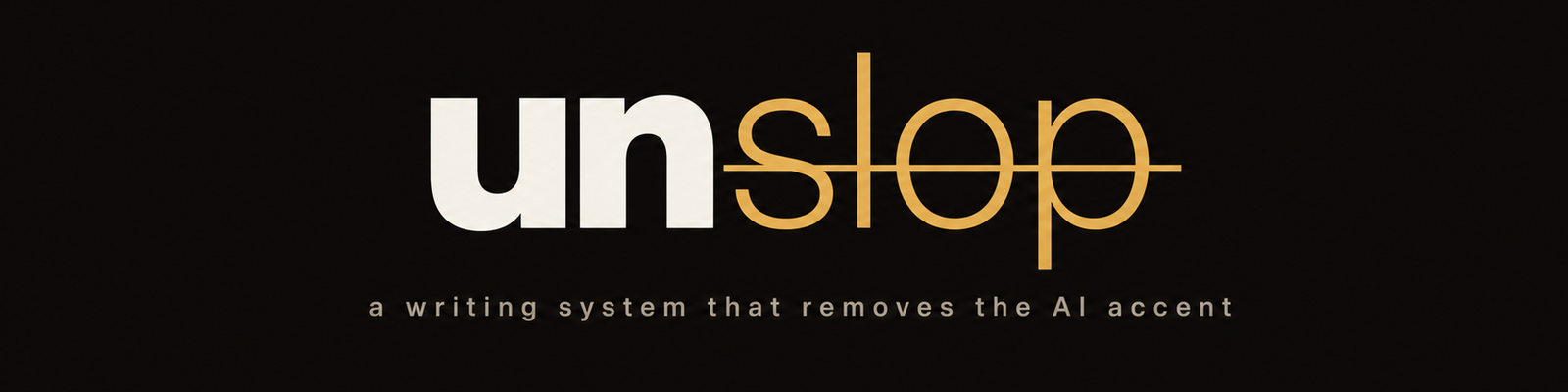 unslop wordmark on a dark ink background, the letters slop struck through in amber, with the tagline: a writing system that removes the AI accent