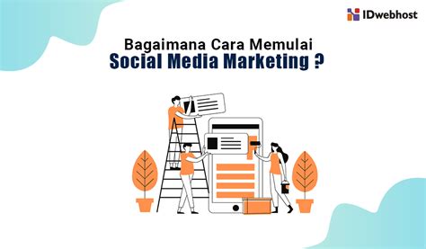 Panduan Lengkap Memulai Social Media Marketing: Tips dan Strategi yang Tepat