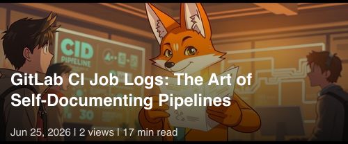 ๐ฆ GitLab CI Job Logs: The Art of Self-Documenting Pipelines