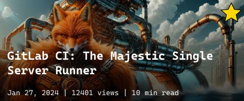 🦊 GitLab CI: The Majestic Single Server Runner