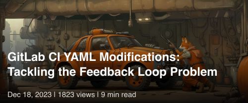 🦊 GitLab CI YAML Modifications: Tackling the Feedback Loop Problem