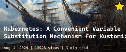 ☸️ Kubernetes: A Convenient Variable Substitution Mechanism for Kustomize