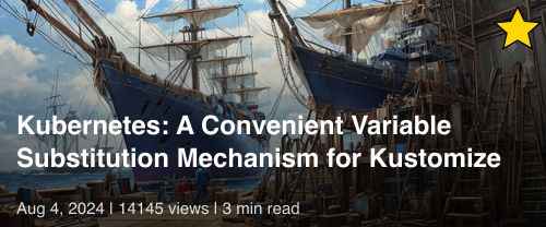 ☸️ Kubernetes: A Convenient Variable Substitution Mechanism for Kustomize