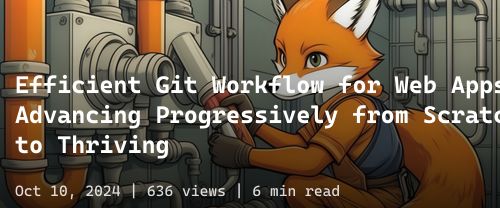 ๐ Efficient Git Workflow for Web Apps: Advancing Progressively from Scratch to Thriving