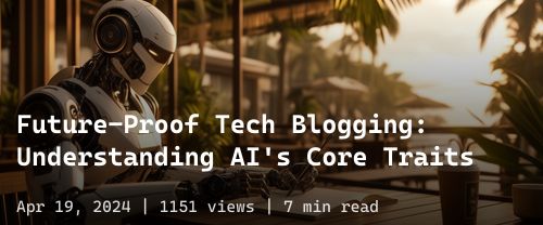 ๐ค Future-Proof Tech Blogging: Understanding AI's Core Traits