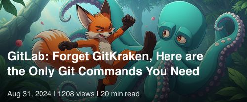 🔀🦊 GitLab: Forget GitKraken, Here are the Only Git Commands You Need