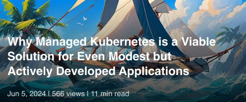 ☸️ Why Managed Kubernetes is a Viable Solution for Even Modest but Actively Developed Applications