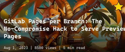 ๐ฆ GitLab Pages per Branch: The No-Compromise Hack to Serve Preview Pages