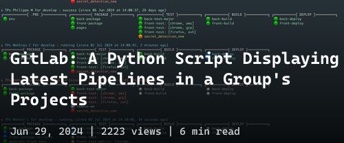 🦊 GitLab: A Python Script Displaying Latest Pipelines in a Group's Projects