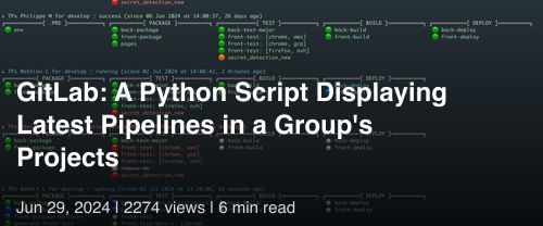 🦊 GitLab: A Python Script Displaying Latest Pipelines in a Group's Projects