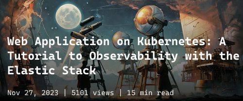 โธ๏ธ Web Application on Kubernetes: A Tutorial to Observability with the Elastic Stack