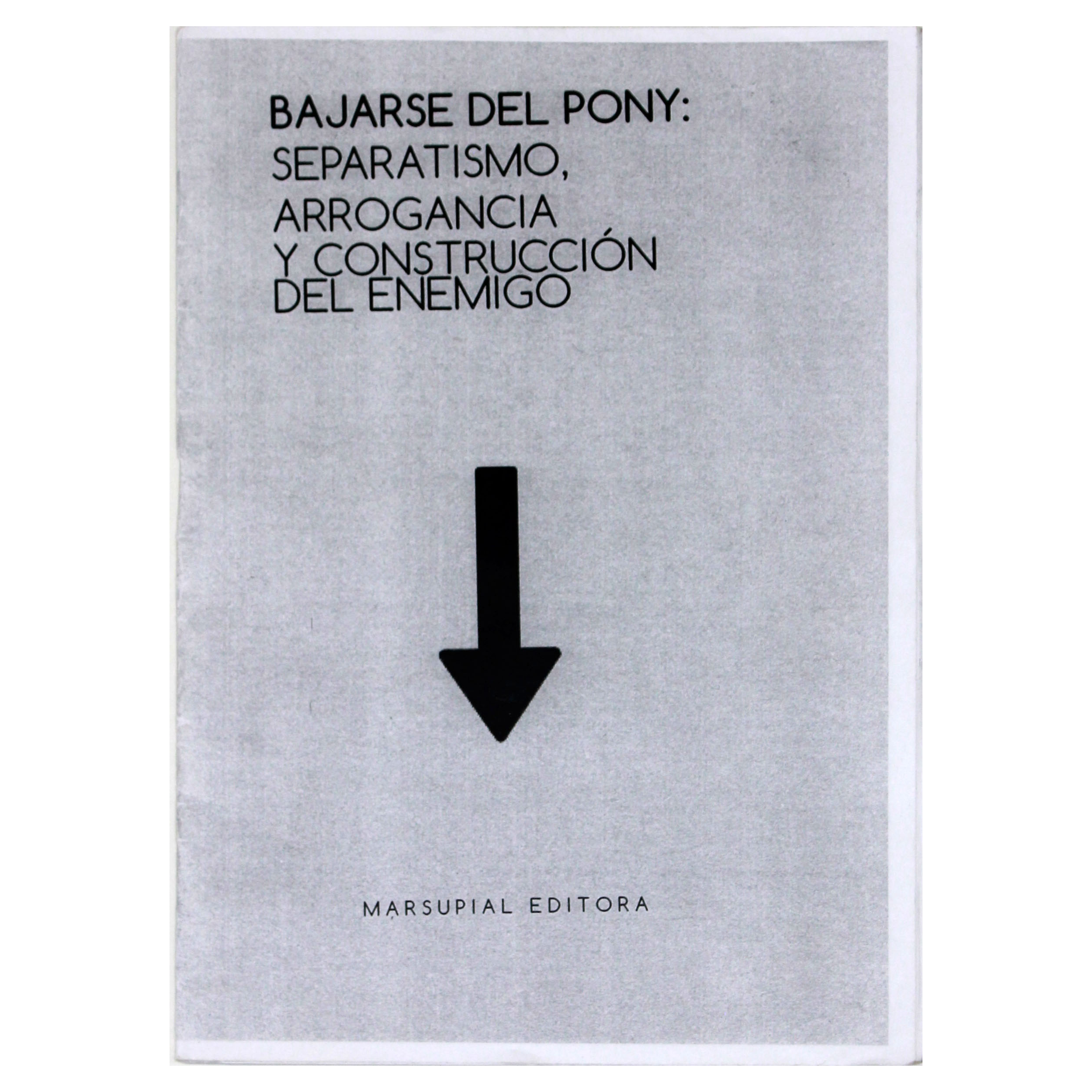 Portada de BAJARSE DEL PONY: SEPARATISMO, ARROGANCIA Y CONSTRUCCIÓN DEL ENEMIGO