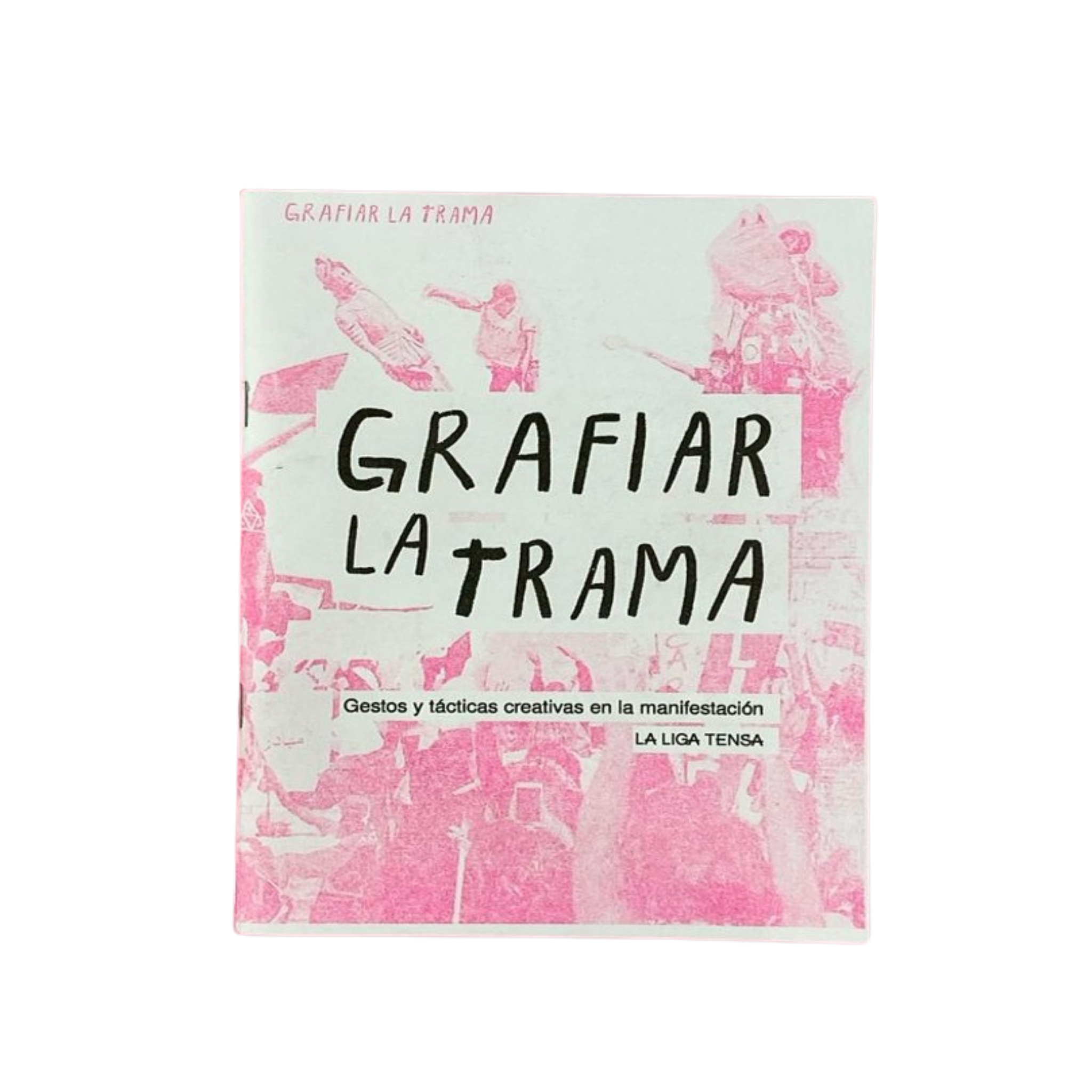 Portada de Grafiar la trama. Gestos tácticas creativas en la manifestacion