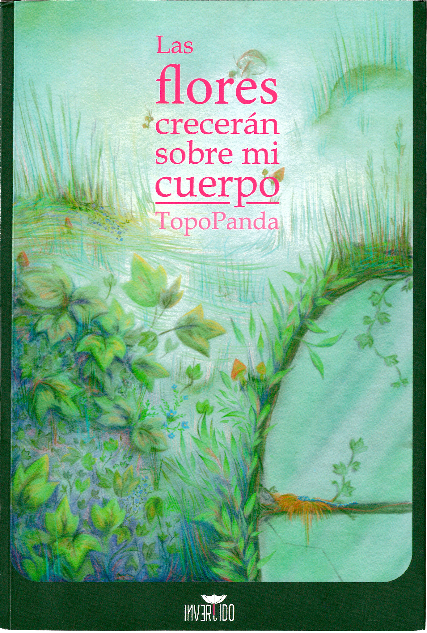 Portada de Las flores crecerán sobre mi cuerpo
