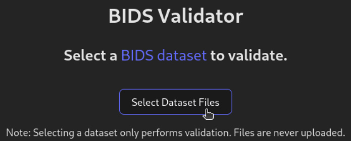 The web interface to the BIDS Validator with the "Select Dataset Files" button highlighted.
(Dark theme)